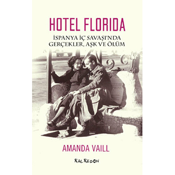 Hotel Florida – Ispanyol Iç Savaşı’nda Gerçekler, Aşk Ve Ölüm-Amanda Vaill