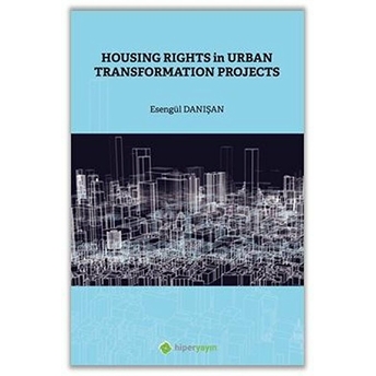 Housing Rights In Urban Transformation Projetcs - Esengül Danışan