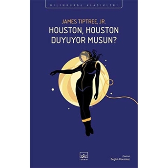 Houston, Houston Duyuyor Musun? James Tiptree Jr.,James Tiptree