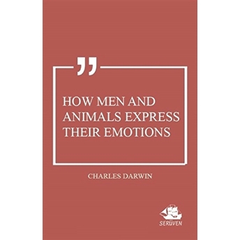 How Men And Animals Express Their Emotions Charles Darwin