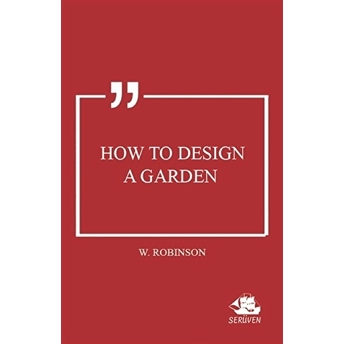 How To Design A Garden W. Robinson