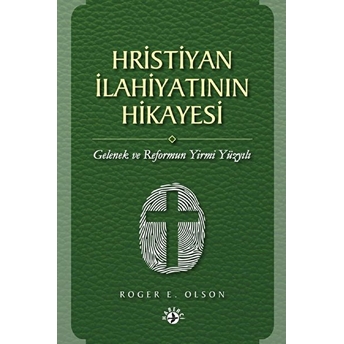 Hristiyan Ilahiyatının Hikayesi Roger E. Olson