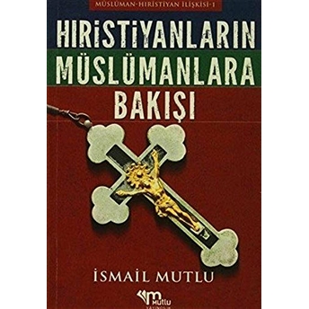 Hristiyanların Müslümanlara Bakışı Ismail Mutlu