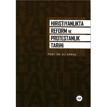 Hristiyanlık'Ta Reform Ve Protestanlık Tarihi Ali Erbaş