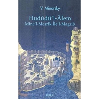 Hududü’l-Alem Mine’l-Meşrik Ile’l-Magrib Vladimir Feodoroviç Minorsky