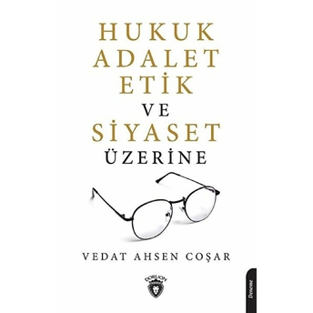 Hukuk Adalet Etik Ve Siyaset Üzerine Vedat Ahsen Coşar