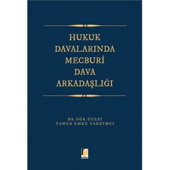 Hukuk Davalarında Mecburi Dava Arkadaşlığı Taner Emre Yardımcı