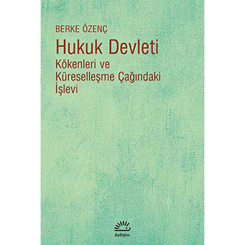 Hukuk Devleti Kökenleri Ve Küreselleşme Çağındaki Işlevi Berke Özenç