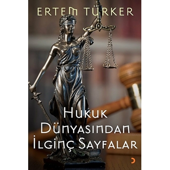 Hukuk Dünyasından Ilginç Sayfalar - Ertem Türker