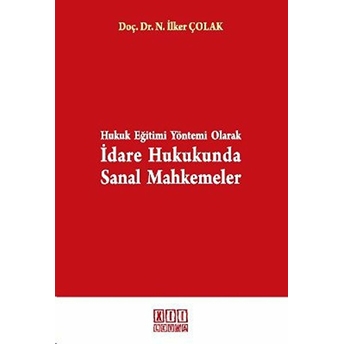 Hukuk Eğitimi Yöntemi Olarak Idare Hukukunda Sanal Mahkemeler-Nusret Ilker Çolak