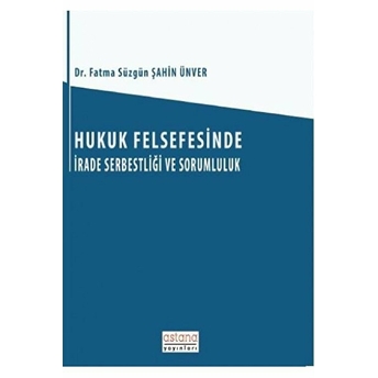 Hukuk Felsefesinde Irade Serbestliği Ve Sorumluluk