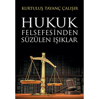 Hukuk Felsefesinden Süzülen Işıklar Kurtuluş Tayanç Çalışır