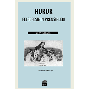 Hukuk Felsefesinin Prensipleri-Georg Wilhelm Friedrich Hegel