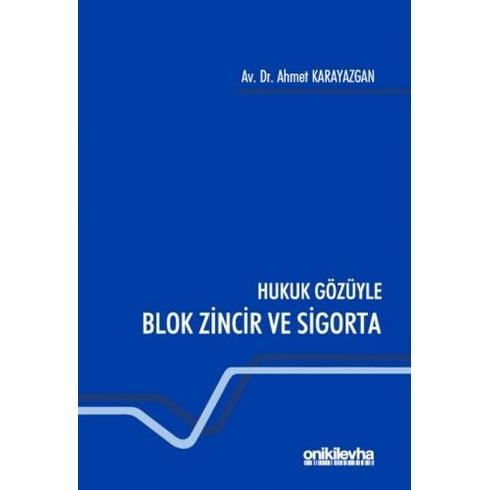 Hukuk Gözüyle Blok Zincir Ve Sigorta - Ahmet Karayazgan