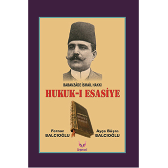 Hukuk-I Esasiye - Babanzade Ismail Hakkı-Ayça Büşra Balcıoğlu