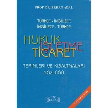 Hukuk - Işletme - Ticaret Terimleri Ve Kısaltmaları Sözlüğü (Orta Boy) Erhan Adal