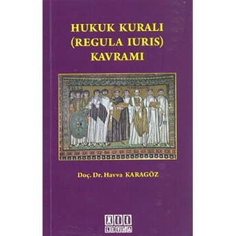 Hukuk Kuralı (Regula Iurıs) Kavramı-Havva Karagöz