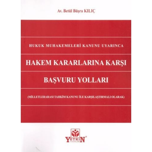 Hukuk Muhakemeleri Kanunu Uyarınca Hakem Kararlarına Karşı Başvuru Yolları Betül Büşra Kılıç