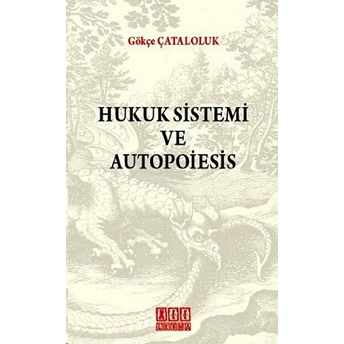 Hukuk Sistemi Ve Autopoiesis Gökçe Çataloluk