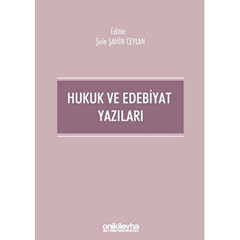 Hukuk Ve Edebiyat Yazıları - Şule Şahin Ceylan