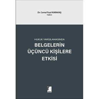 Hukuk Yargılamasında Belgelerin Üçüncü Kişilere Etkisi Cemal Fazıl Karakaş