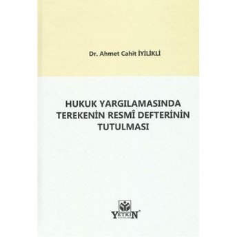 Hukuk Yargılamasında Terekenin Resmi Defterinin Tutulması Ahmet Cahit Iyilikli