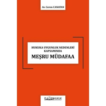 Hukuka Uygunluk Nedenleri Kapsamında Meşru Müdafaa Ceren Canatan