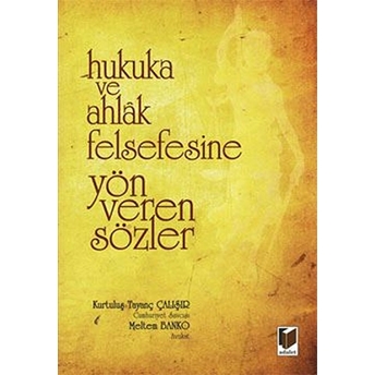 Hukuka Ve Ahlak Felsefesine Yön Veren Sözler - Kurtuluş Tayanç Çalışır