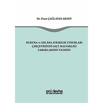 Hukuka Ve Ahlaka Aykırılık Unsurları Çerçevesinde Salt Malvarlığı Zararlarının Tazmini Ciltli Pınar Çağlayan Aksoy