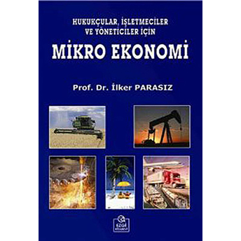 Hukukçular Işletmeciler Ve Yöneticiler Için Mikro Ekonomi-Ilker Parasız