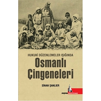 Hukuki Düzenlemeler Işığında Osmanlı Çingeneleri Sinan Şanlıer