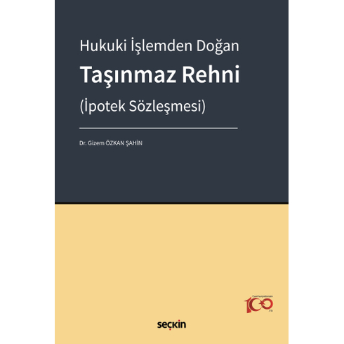 Hukuki Işlemden Doğan Taşınmaz Rehni (Ipotek Sözleşmesi) Gizem Özkan Şahin