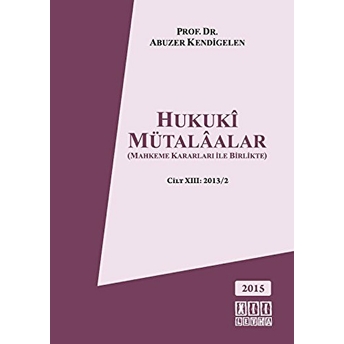 Hukuki Mütalaalar Cilt: 13 2013/2 Ciltli Abuzer Kendigelen