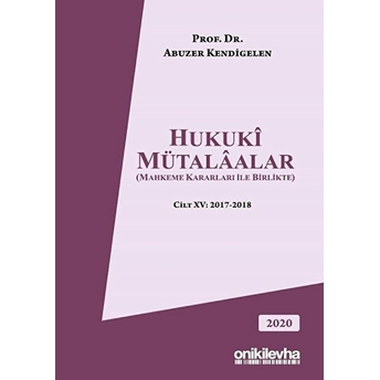 Hukuki Mütalaalar Cilt: 15 2017-2018 - Abuzer Kendigelen