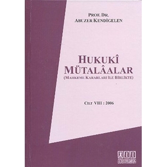 Hukuki Mütalaalar Cilt 8: 2006-Abuzer Kendigelen