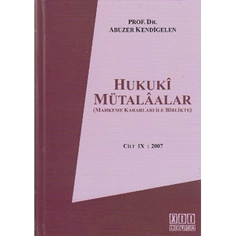 Hukuki Mütalaalar Cilt 9: 2007-Abuzer Kendigelen