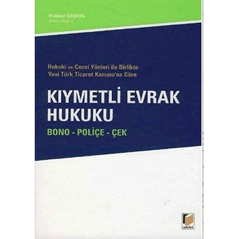 Hukuki Ve Cezai Yönleri Ile Birlikte Yeni Türk Ticaret Kanunu’na Göre Kıymetli Evrak Hukuku Ciltli Coşkun