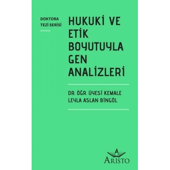 Hukuki Ve Etik Boyutuyla Gen Analizleri Kemale Leyla Aslan Bingöl