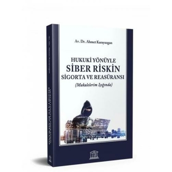 Hukuki Yönüyle Siber Riskin Sigorta Ve Reasüransı Ahmet Karayazgan