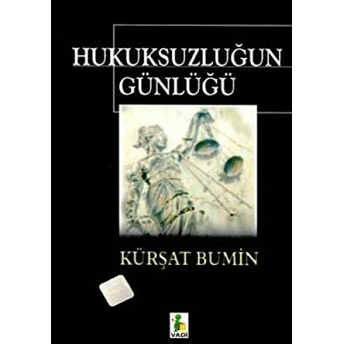 Hukuksuzluğun Günlüğü Kürşat Bumin