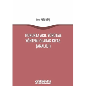 Hukukta Akıl Yürütme Yöntemi Olarak Kıyas (Analoji) - Fuat Altuntaş