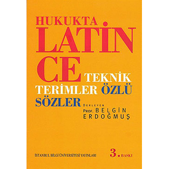 Hukukta Latince Teknik Terimler - Özlü Sözler Belgin Erdoğmuş