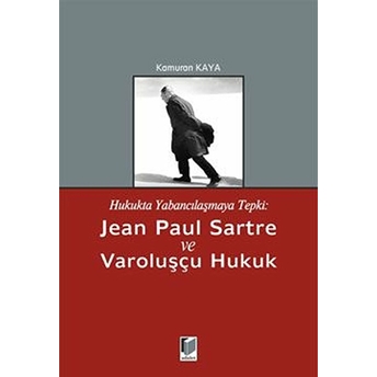 Hukukta Yabancılaşmaya Tepki: Jean Paul Sartre Ve Varoluşçu Hukuk