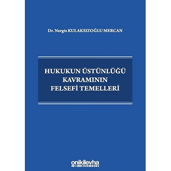 Hukukun Üstünlüğü Kavramının Felsefi Temelleri - Nergis Kulaksızoğlu Mercan