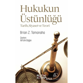 Hukukun Üstünlüğü Tarih, Siyaset Ve Teori Brian Z. Tamanaha