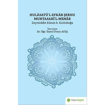 Hulasatü’l-Efkar Şerhu Muhtasari’l-Menar Zeynüddin Kasım B. Kutluboğa