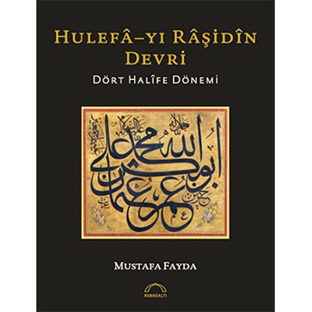 Hulefayı Raşidin Devri - Dört Halife Dönemi Mustafa Fayda