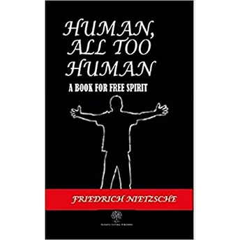 Human All Too Human - Friedrich Wilhelm Nietzsche