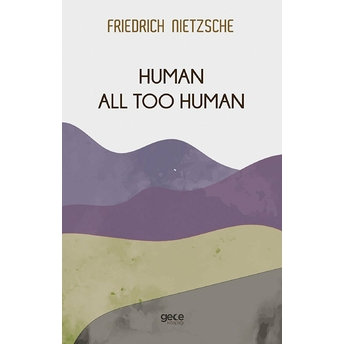 Human All Too Human - Friedrich Wilhelm Nietzsche