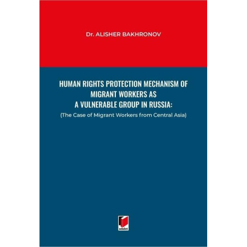 Human Rights Protection Mechanism Of Migrant Workers As A Vulnerable Group In Russia Alisher Bakhronov